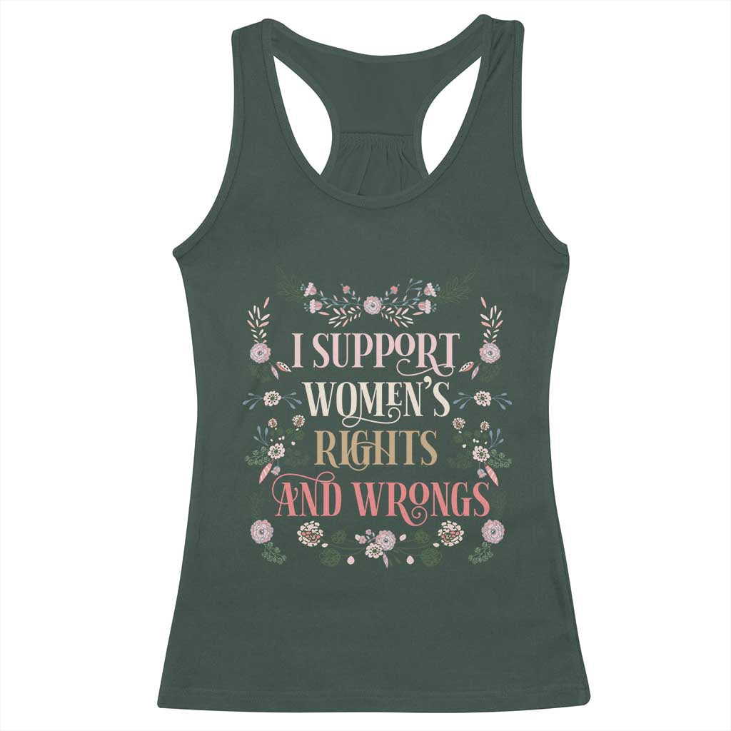 Funny I Support Women's Rights And Wrongs Racerback Tank Top Vintage Floral TS11 Dark Forest Green Print Your Wear