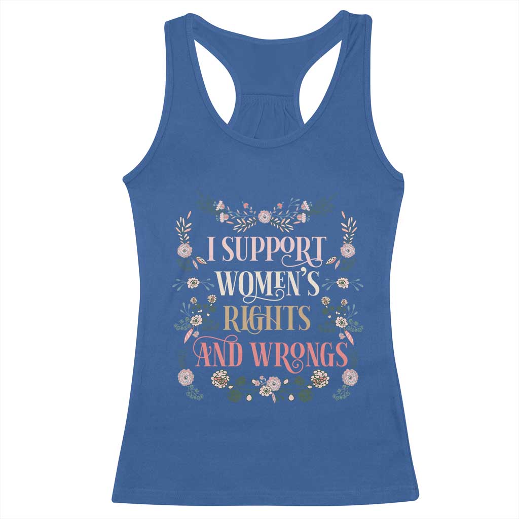 Funny I Support Women's Rights And Wrongs Racerback Tank Top Vintage Floral TS11 Royal Blue Print Your Wear
