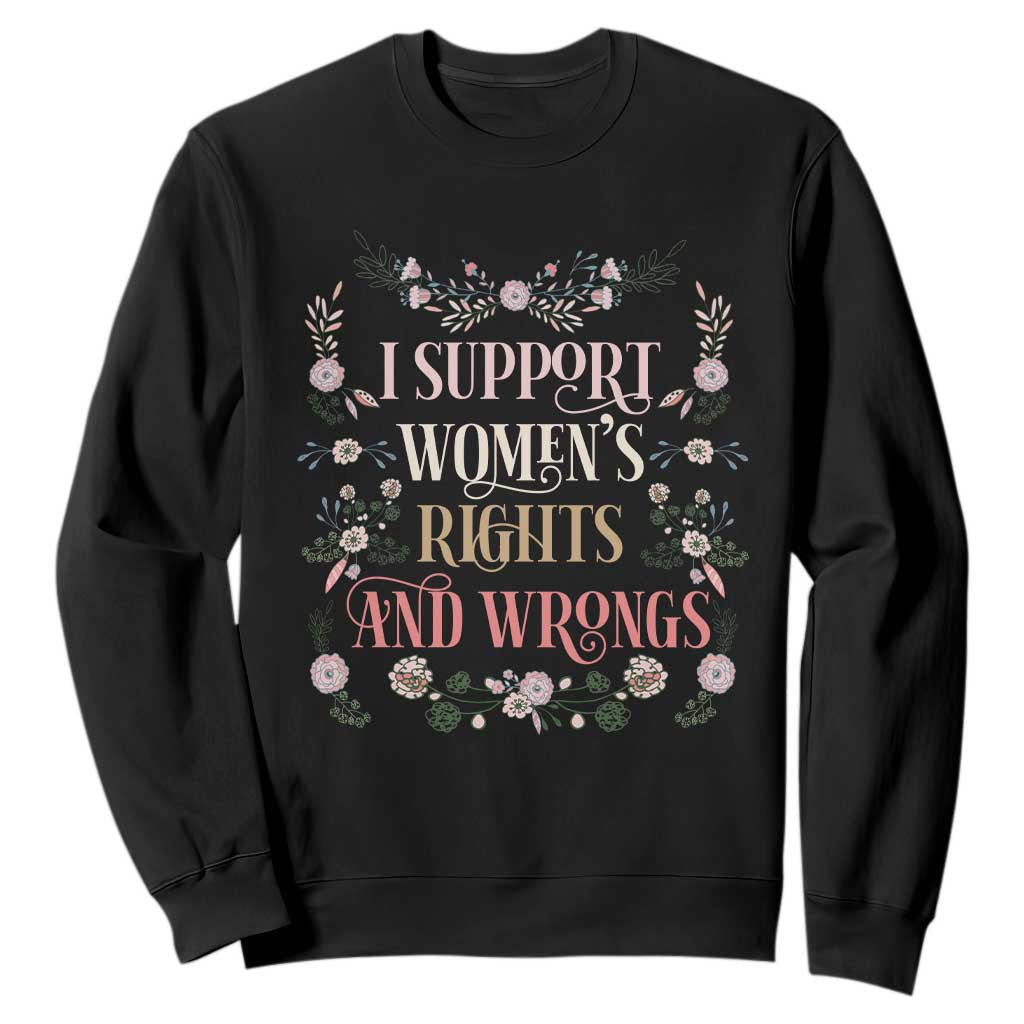 Funny I Support Women's Rights And Wrongs Sweatshirt Vintage Floral TS11 Black Print Your Wear