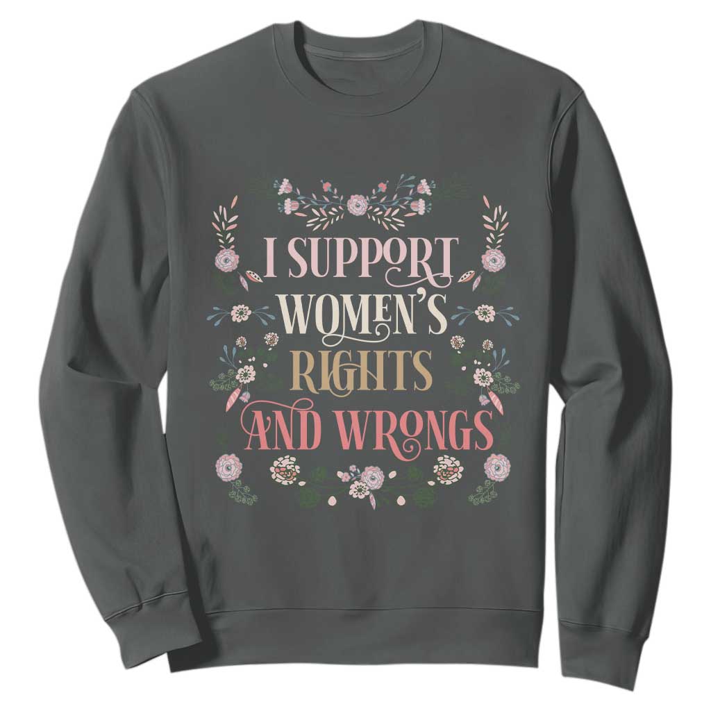 Funny I Support Women's Rights And Wrongs Sweatshirt Vintage Floral TS11 Dark Heather Print Your Wear