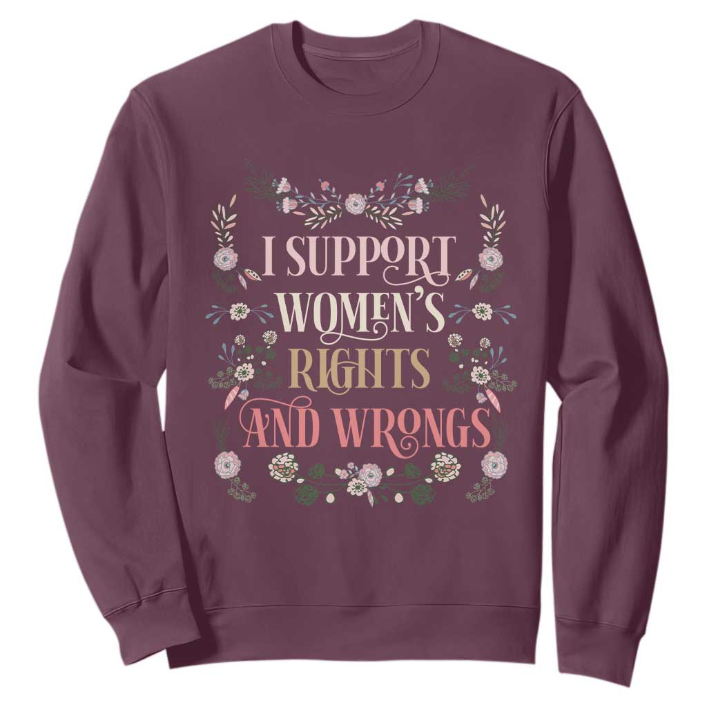 Funny I Support Women's Rights And Wrongs Sweatshirt Vintage Floral TS11 Maroon Print Your Wear