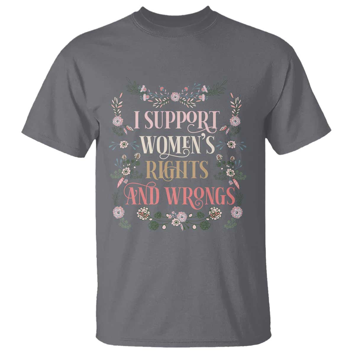 Funny I Support Women's Rights And Wrongs T Shirt Vintage Floral TS11 Charcoal Print Your Wear