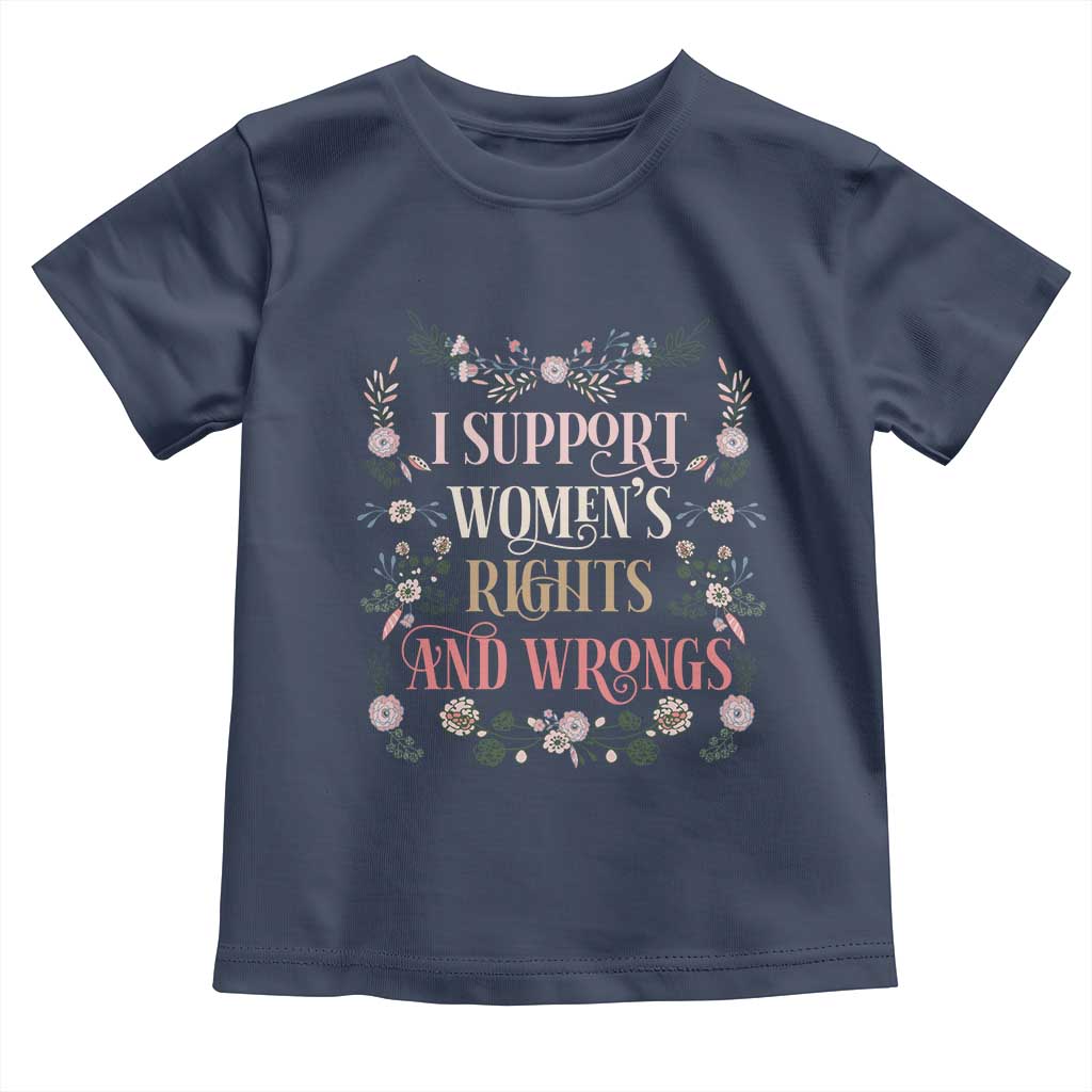 Funny I Support Women's Rights And Wrongs Toddler T Shirt Vintage Floral TS11 Navy Print Your Wear