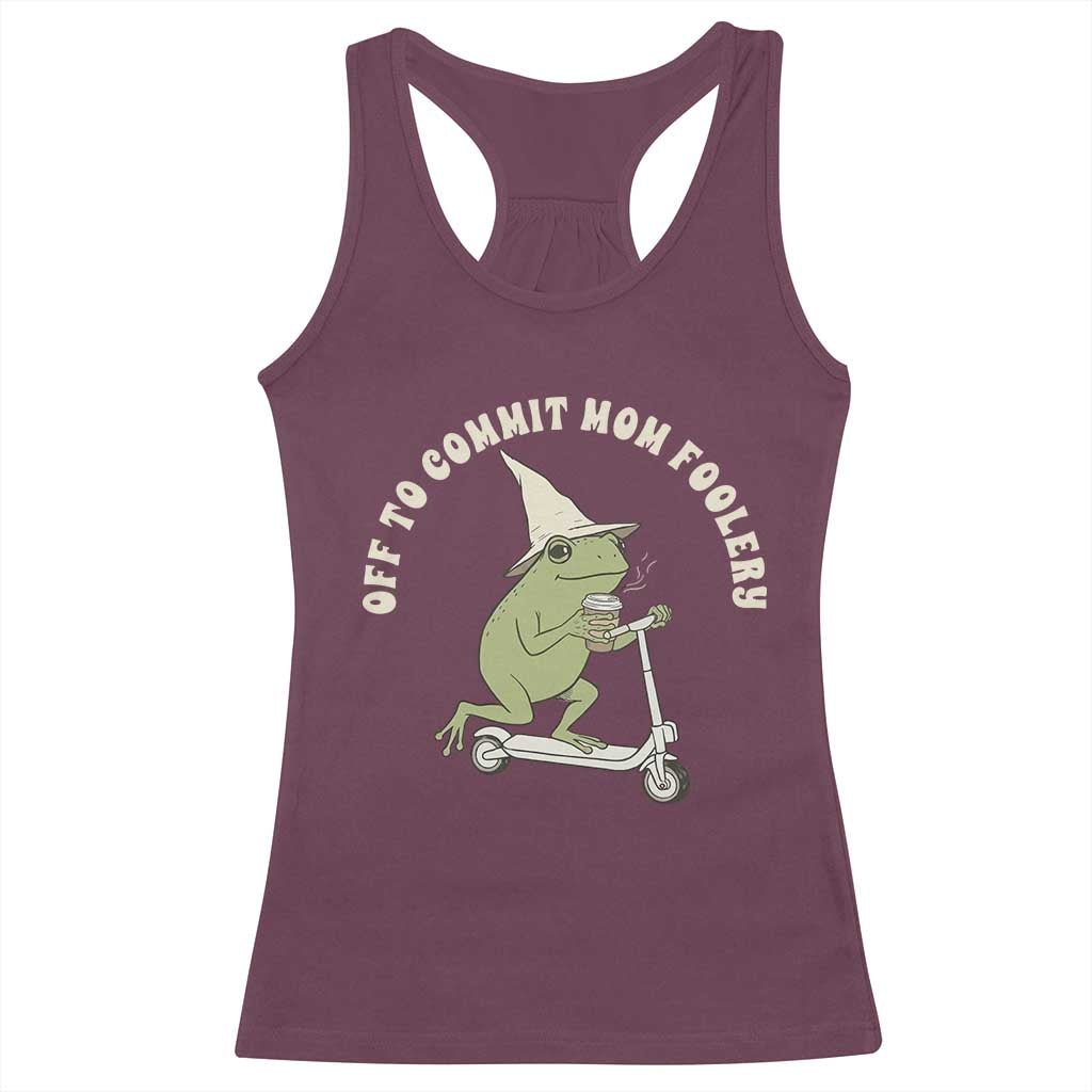 Off To Commit Mom Foolery Racerback Tank Top Funny Mama Frog Scooter Mother's Day TS11 Maroon Print Your Wear