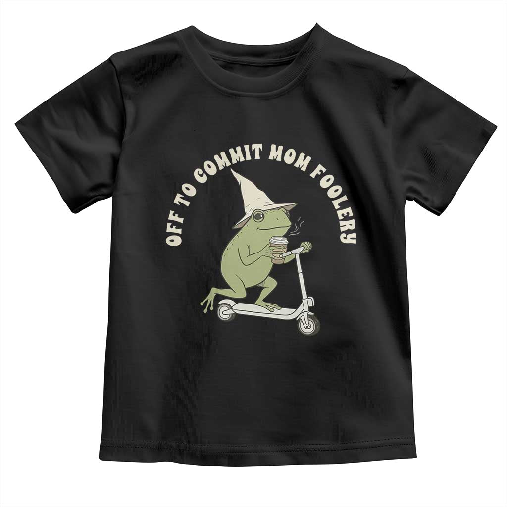 Off To Commit Mom Foolery Toddler T Shirt Funny Mama Frog Scooter Mother's Day TS11 Black Print Your Wear