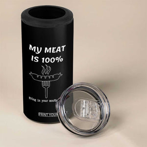 Funny Grilling 4 in 1 Can Cooler Tumbler My Meat Is 100% Going In Your Mouth Today Smoker Grill Master TS11 Print Your Wear