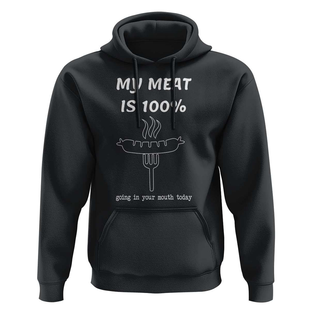 Funny Grilling Hoodie My Meat Is 100% Going In Your Mouth Today Smoker Grill Master TS11 Black Print Your Wear