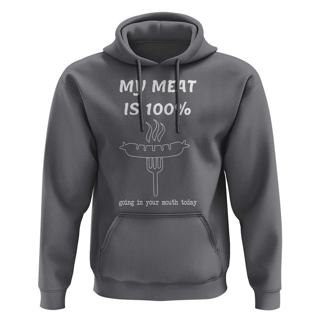 Funny Grilling Hoodie My Meat Is 100% Going In Your Mouth Today Smoker Grill Master TS11 Charcoal Print Your Wear