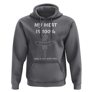 Funny Grilling Hoodie My Meat Is 100% Going In Your Mouth Today Smoker Grill Master TS11 Charcoal Print Your Wear