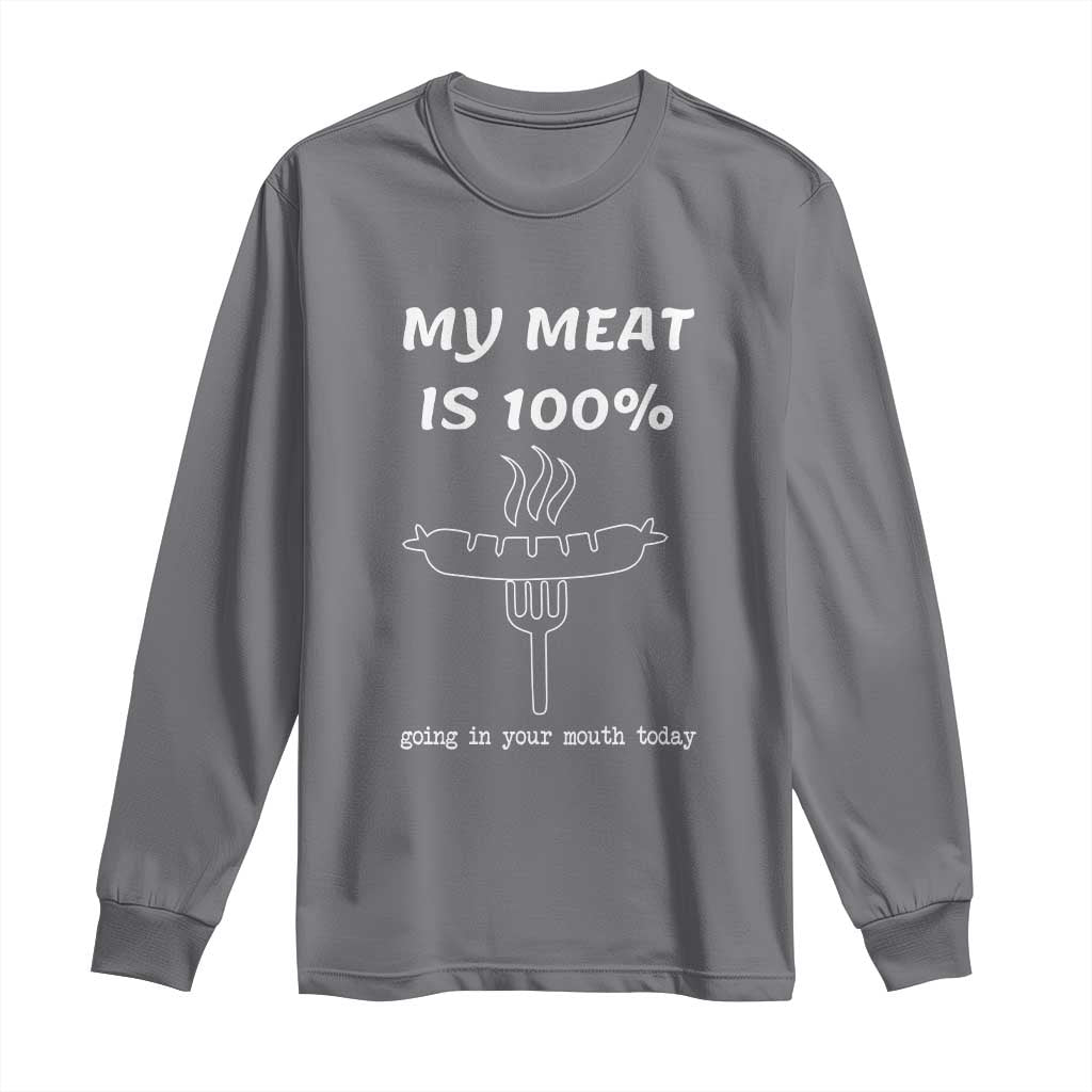 Funny Grilling Long Sleeve Shirt My Meat Is 100% Going In Your Mouth Today Smoker Grill Master TS11 Charcoal Print Your Wear