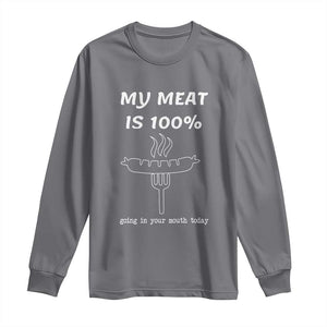 Funny Grilling Long Sleeve Shirt My Meat Is 100% Going In Your Mouth Today Smoker Grill Master TS11 Charcoal Print Your Wear