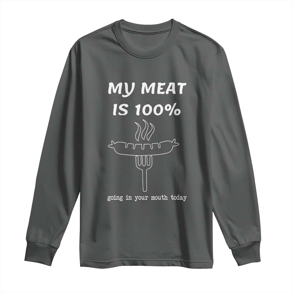 Funny Grilling Long Sleeve Shirt My Meat Is 100% Going In Your Mouth Today Smoker Grill Master TS11 Dark Heather Print Your Wear
