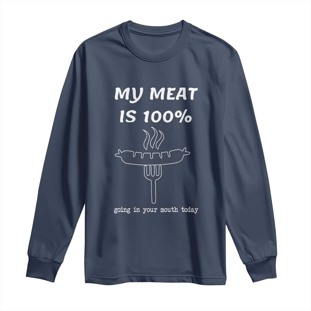 Funny Grilling Long Sleeve Shirt My Meat Is 100% Going In Your Mouth Today Smoker Grill Master TS11 Navy Print Your Wear
