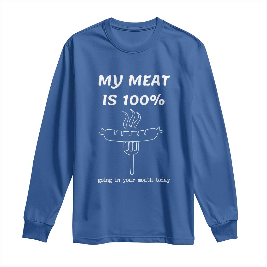 Funny Grilling Long Sleeve Shirt My Meat Is 100% Going In Your Mouth Today Smoker Grill Master TS11 Royal Blue Print Your Wear