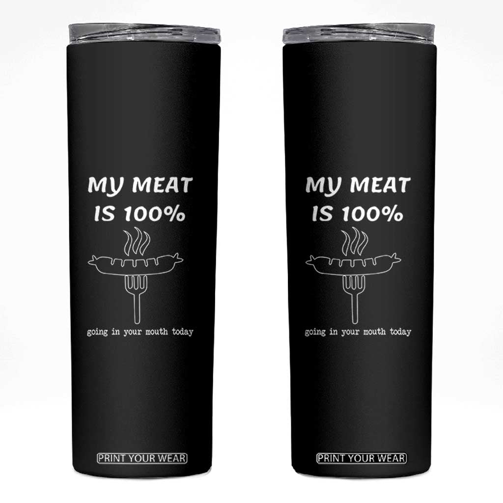 Funny Grilling Skinny Tumbler My Meat Is 100% Going In Your Mouth Today Smoker Grill Master TS11 Black Print Your Wear