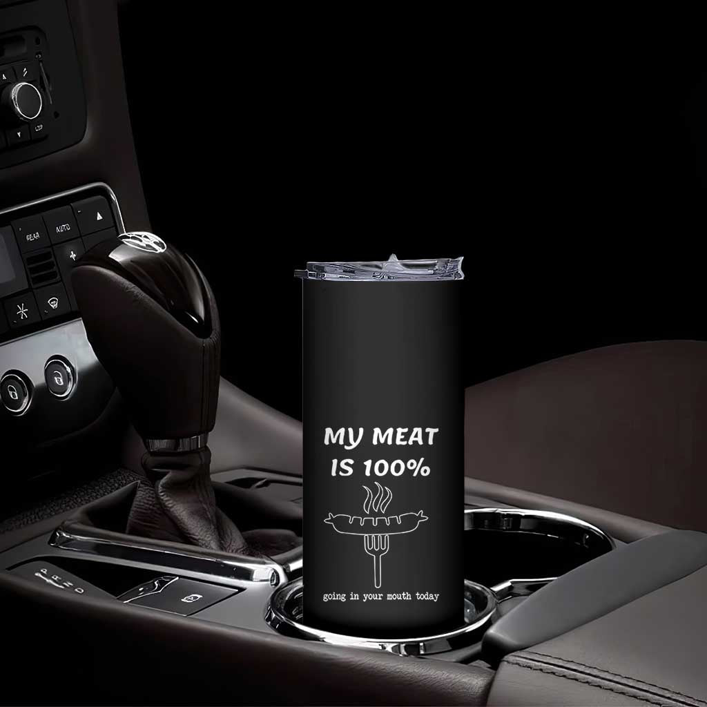 Funny Grilling Skinny Tumbler My Meat Is 100% Going In Your Mouth Today Smoker Grill Master TS11 Print Your Wear