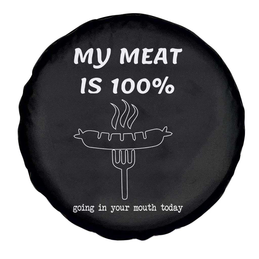 Funny Grilling Spare Tire Cover My Meat Is 100% Going In Your Mouth Today Smoker Grill Master TS11 Print Your Wear