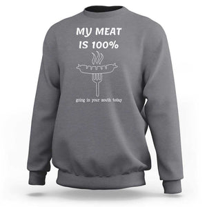 Funny Grilling Sweatshirt My Meat Is 100% Going In Your Mouth Today Smoker Grill Master TS11 Charcoal Print Your Wear
