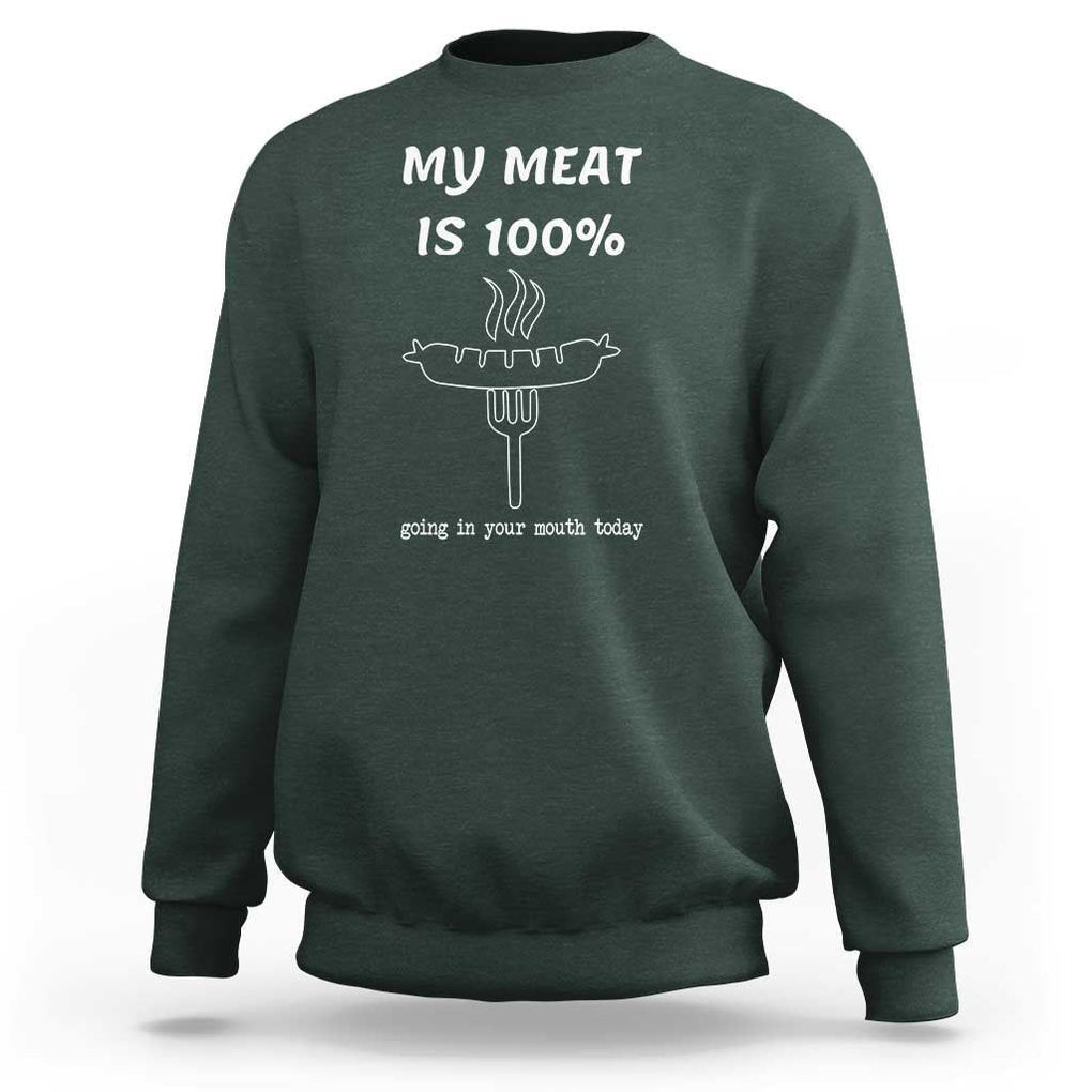 Funny Grilling Sweatshirt My Meat Is 100% Going In Your Mouth Today Smoker Grill Master TS11 Dark Forest Green Print Your Wear