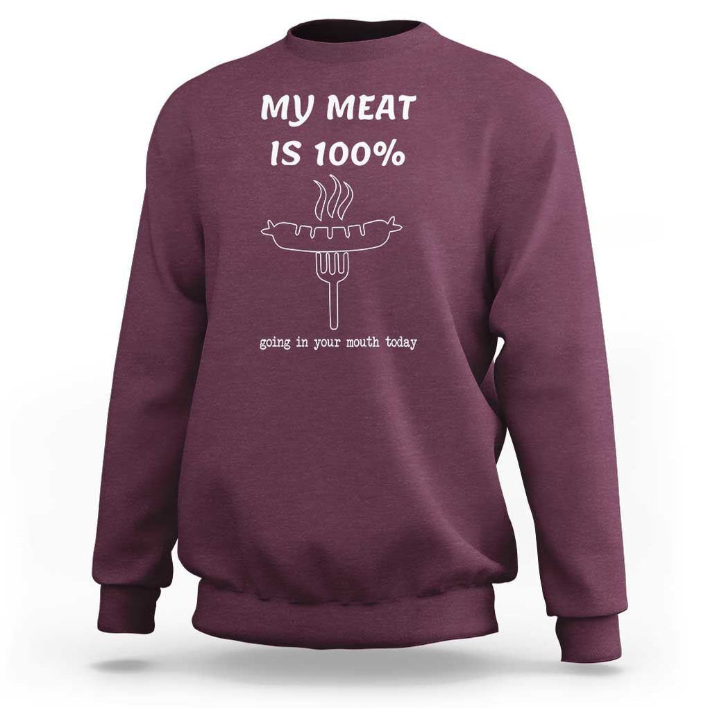 Funny Grilling Sweatshirt My Meat Is 100% Going In Your Mouth Today Smoker Grill Master TS11 Maroon Print Your Wear