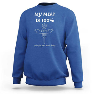 Funny Grilling Sweatshirt My Meat Is 100% Going In Your Mouth Today Smoker Grill Master TS11 Royal Blue Print Your Wear