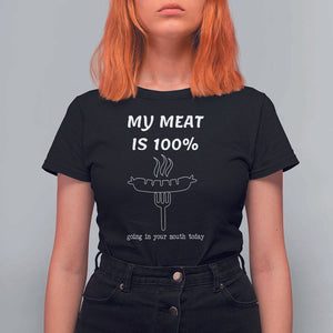Funny Grilling T Shirt For Women My Meat Is 100% Going In Your Mouth Today Smoker Grill Master TS11 Black Print Your Wear