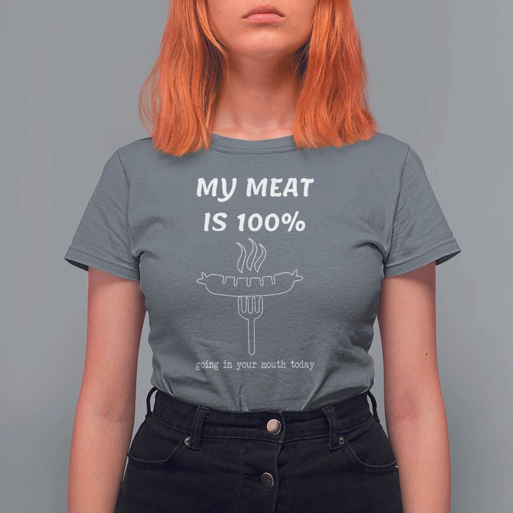 Funny Grilling T Shirt For Women My Meat Is 100% Going In Your Mouth Today Smoker Grill Master TS11 Charcoal Print Your Wear