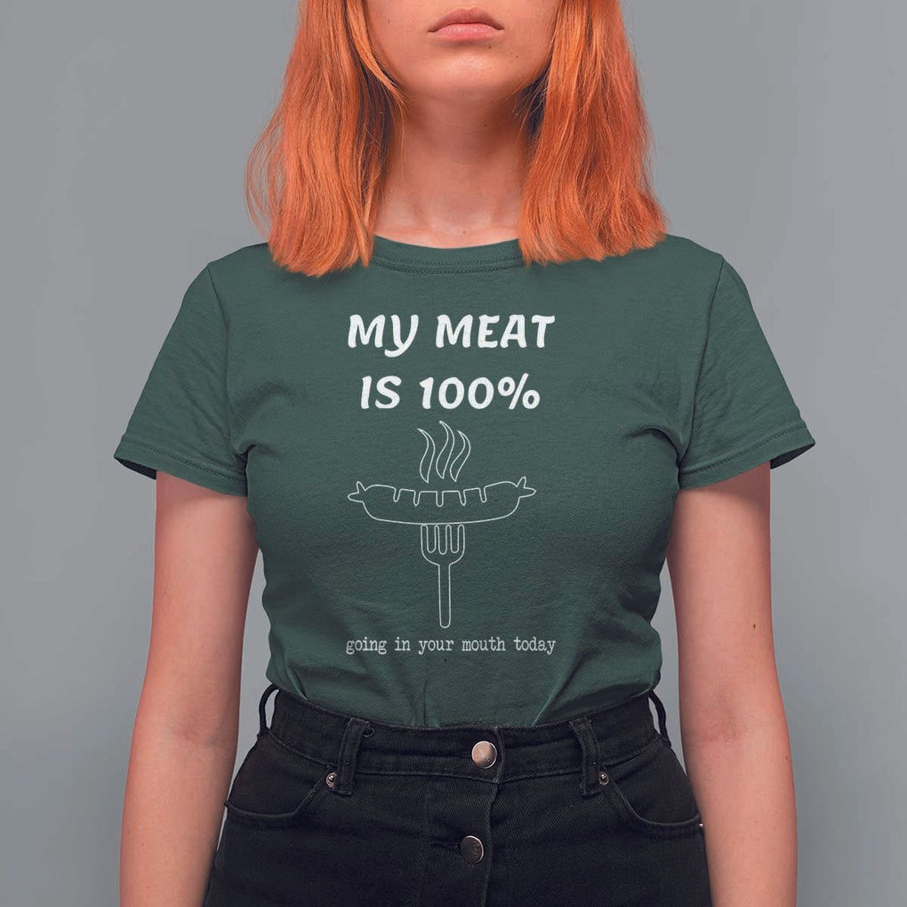 Funny Grilling T Shirt For Women My Meat Is 100% Going In Your Mouth Today Smoker Grill Master TS11 Dark Forest Green Print Your Wear