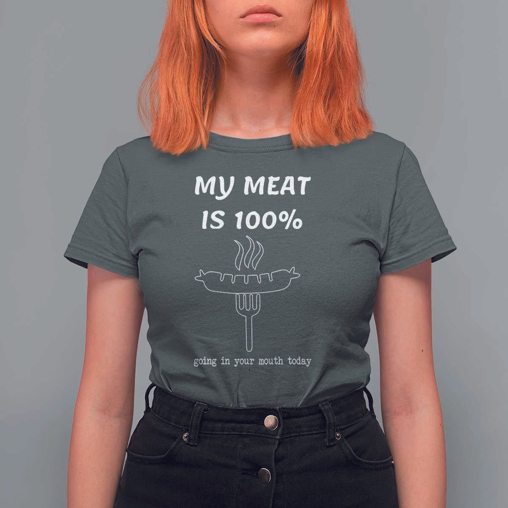 Funny Grilling T Shirt For Women My Meat Is 100% Going In Your Mouth Today Smoker Grill Master TS11 Dark Heather Print Your Wear
