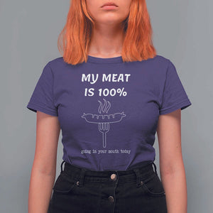 Funny Grilling T Shirt For Women My Meat Is 100% Going In Your Mouth Today Smoker Grill Master TS11 Purple Print Your Wear
