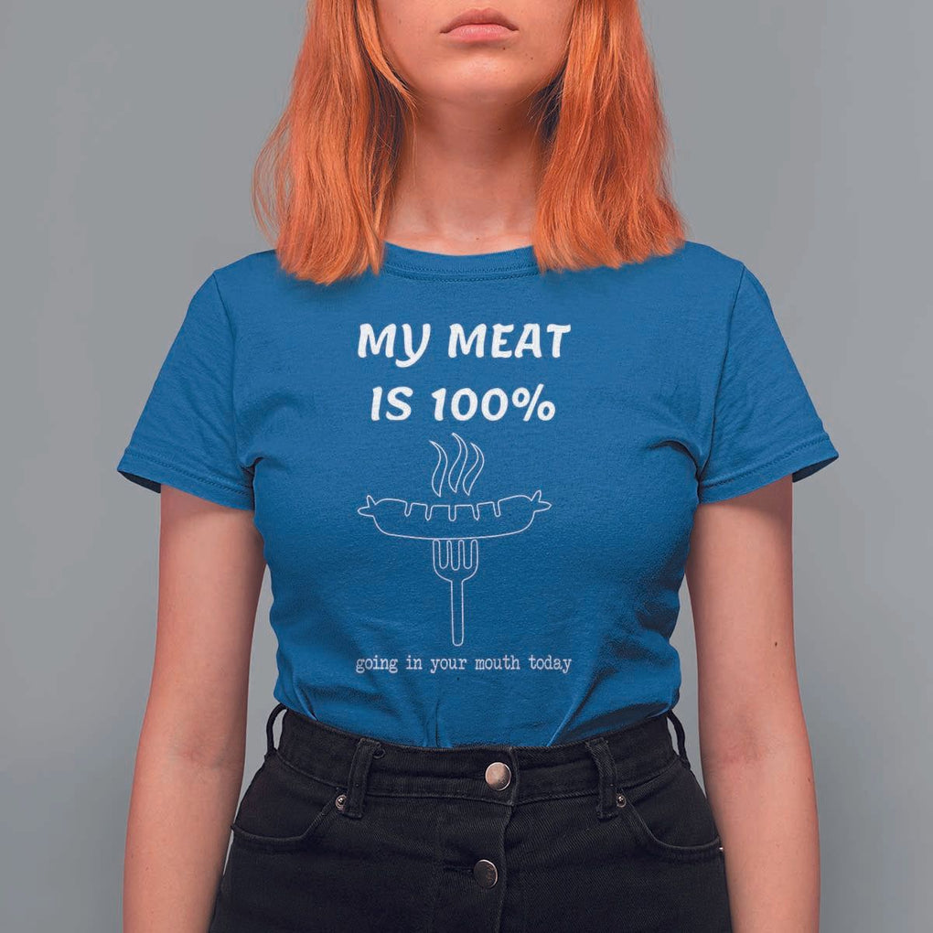 Funny Grilling T Shirt For Women My Meat Is 100% Going In Your Mouth Today Smoker Grill Master TS11 Royal Blue Print Your Wear