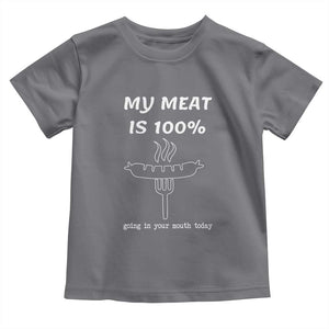 Funny Grilling Toddler T Shirt My Meat Is 100% Going In Your Mouth Today Smoker Grill Master TS11 Charcoal Print Your Wear
