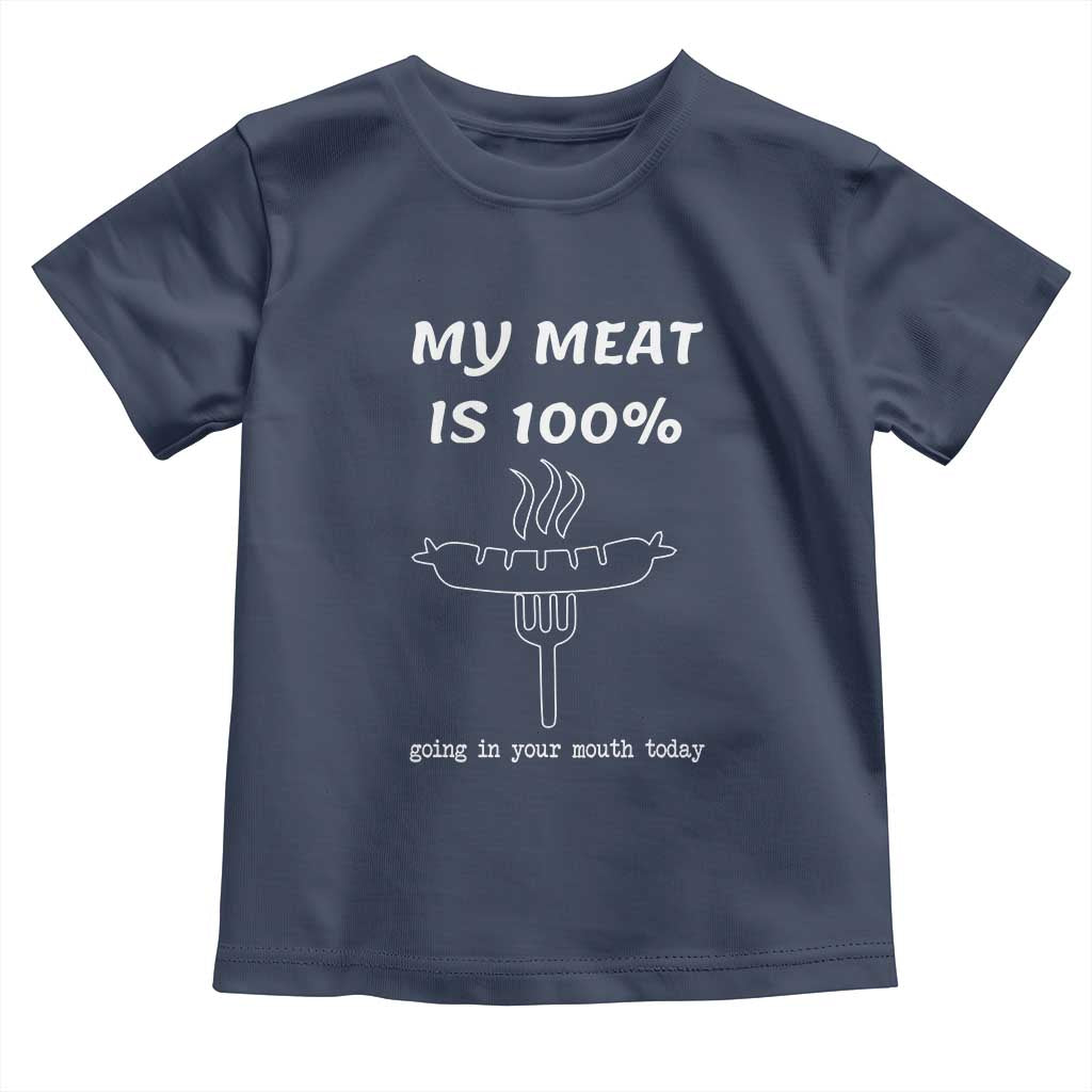 Funny Grilling Toddler T Shirt My Meat Is 100% Going In Your Mouth Today Smoker Grill Master TS11 Navy Print Your Wear