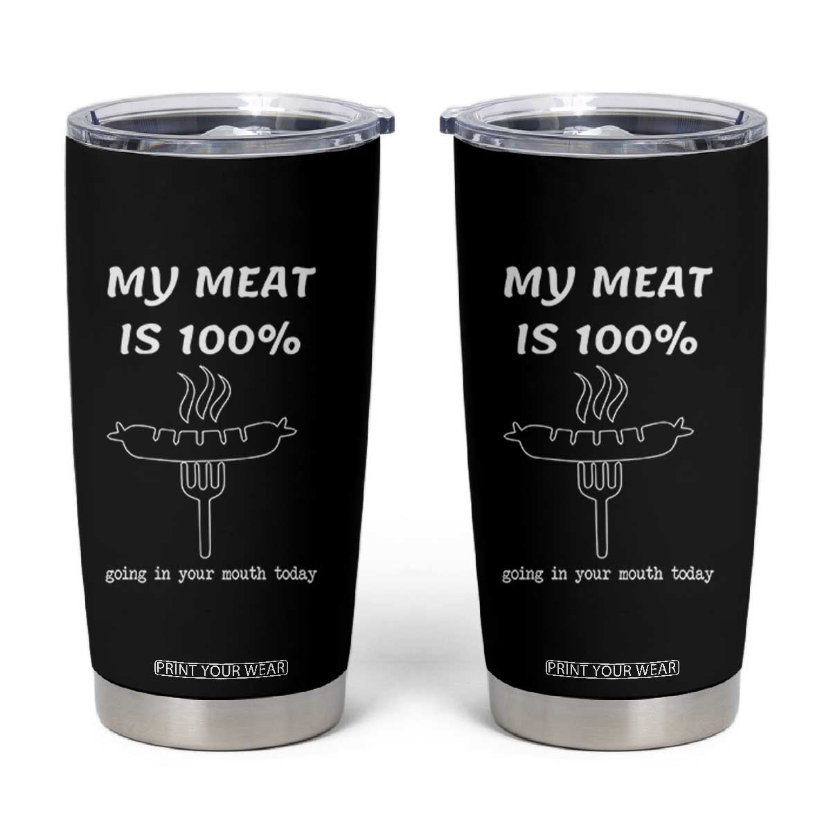 Funny Grilling Tumbler Cup My Meat Is 100% Going In Your Mouth Today Smoker Grill Master TS11 Black Print Your Wear
