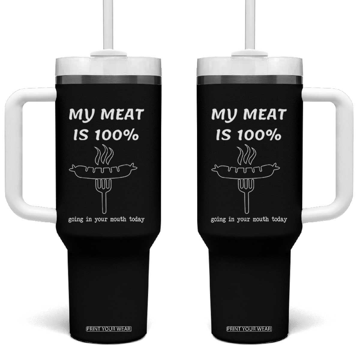 Funny Grilling Tumbler With Handle My Meat Is 100% Going In Your Mouth Today Smoker Grill Master TS11 One Size: 40 oz Black Print Your Wear