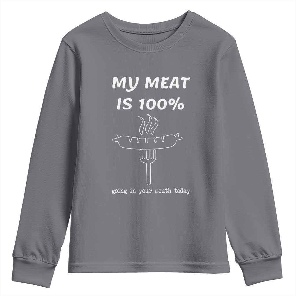 Funny Grilling Youth Sweatshirt My Meat Is 100% Going In Your Mouth Today Smoker Grill Master TS11 Charcoal Print Your Wear