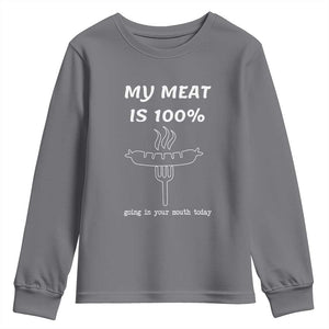 Funny Grilling Youth Sweatshirt My Meat Is 100% Going In Your Mouth Today Smoker Grill Master TS11 Charcoal Print Your Wear