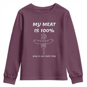 Funny Grilling Youth Sweatshirt My Meat Is 100% Going In Your Mouth Today Smoker Grill Master TS11 Maroon Print Your Wear