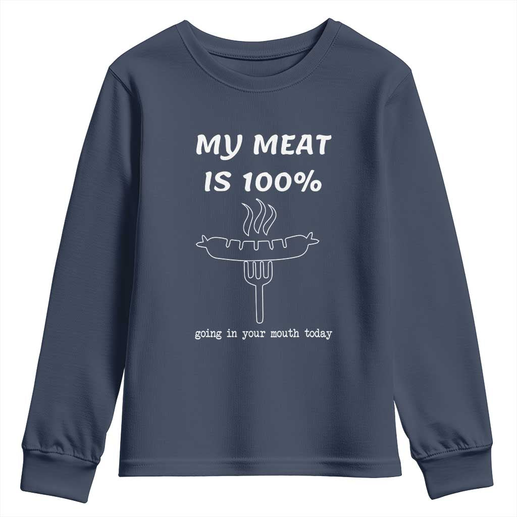 Funny Grilling Youth Sweatshirt My Meat Is 100% Going In Your Mouth Today Smoker Grill Master TS11 Navy Print Your Wear