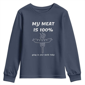 Funny Grilling Youth Sweatshirt My Meat Is 100% Going In Your Mouth Today Smoker Grill Master TS11 Navy Print Your Wear