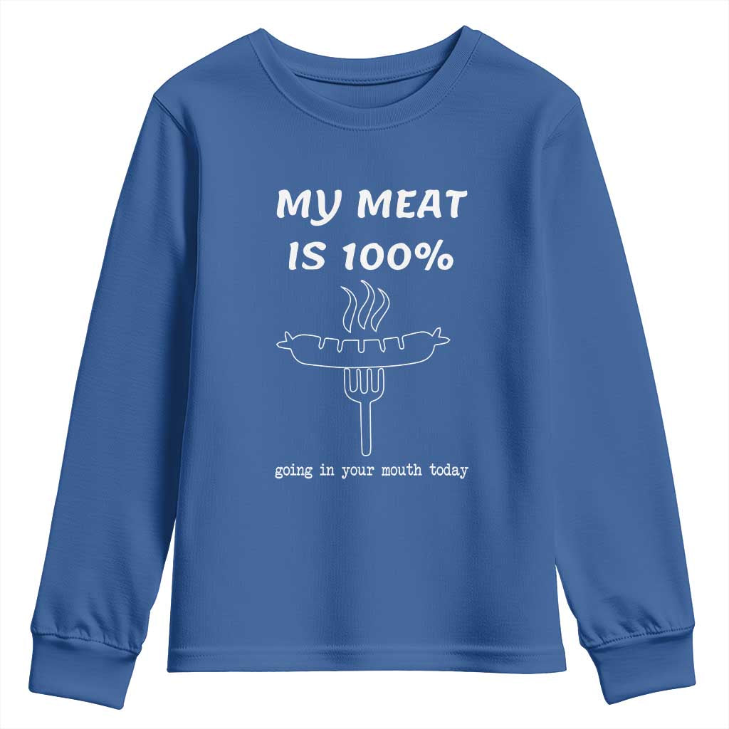 Funny Grilling Youth Sweatshirt My Meat Is 100% Going In Your Mouth Today Smoker Grill Master TS11 Royal Blue Print Your Wear
