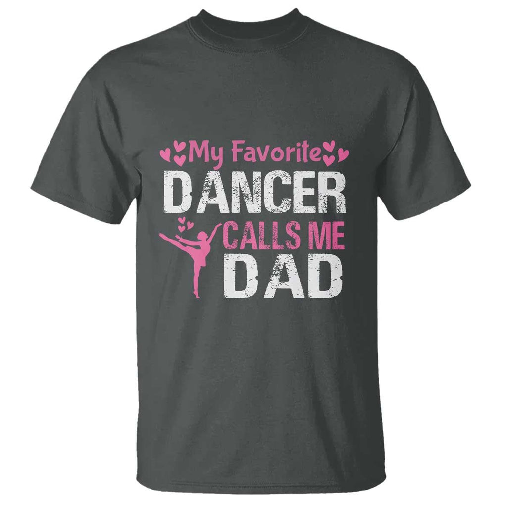 Father And Daughter T Shirt My Favorite Dancer Calls Me Dad Father's Day TS11 Dark Heather Print Your Wear