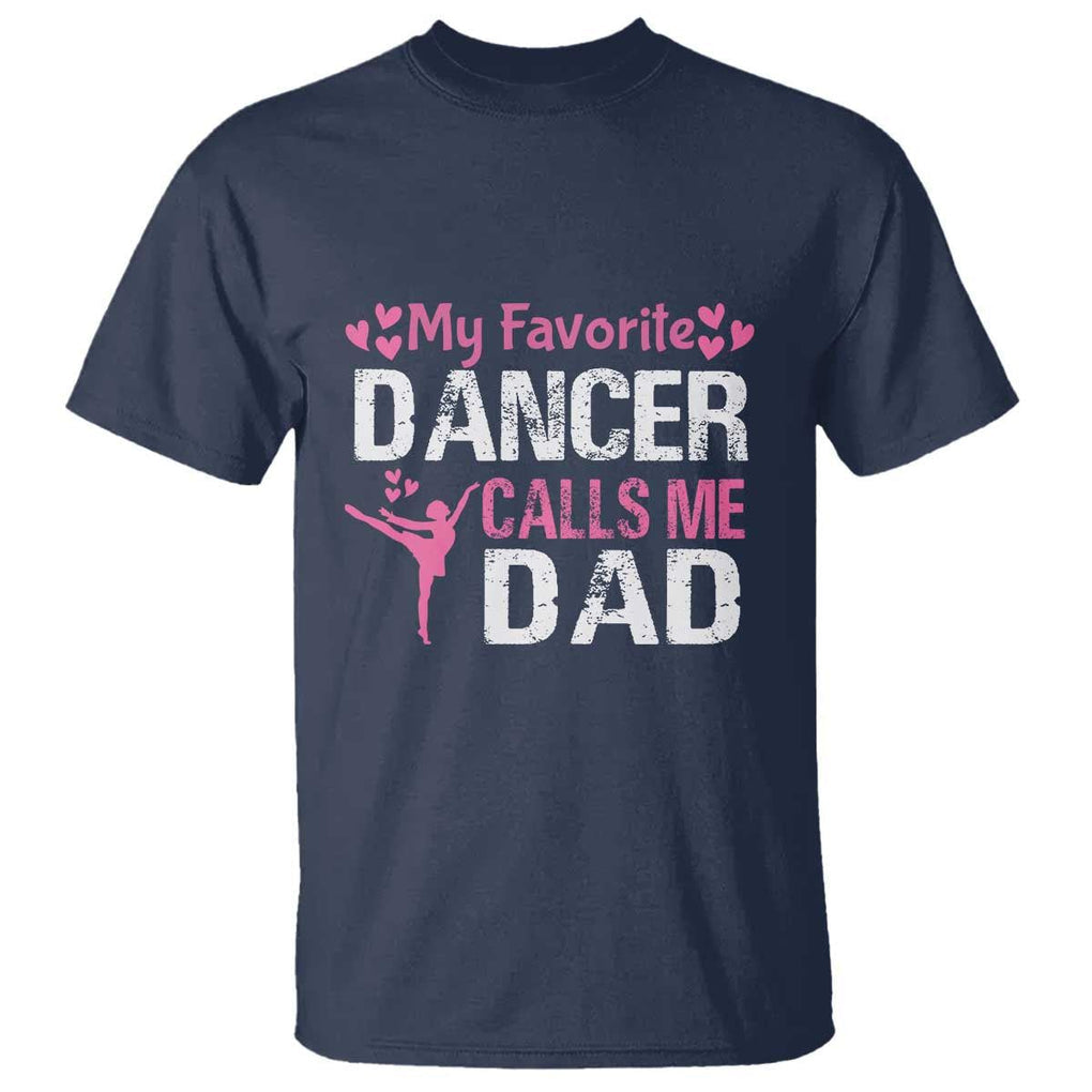 Father And Daughter T Shirt My Favorite Dancer Calls Me Dad Father's Day TS11 Navy Print Your Wear