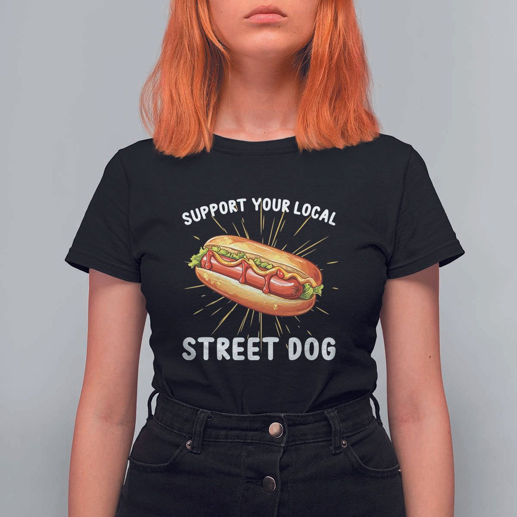 Funny Hotdog T Shirt For Women Support Your Local Street Dog TS11 Black Print Your Wear