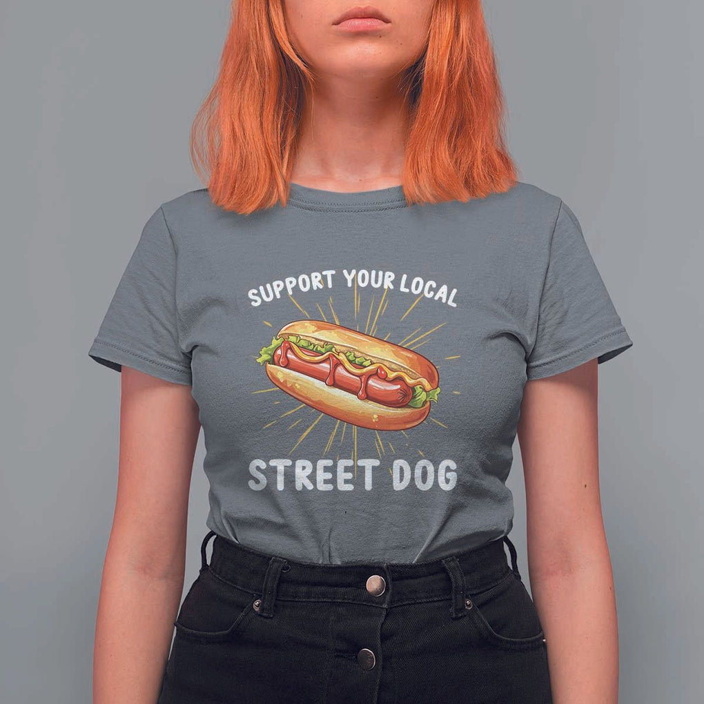 Funny Hotdog T Shirt For Women Support Your Local Street Dog TS11 Charcoal Print Your Wear