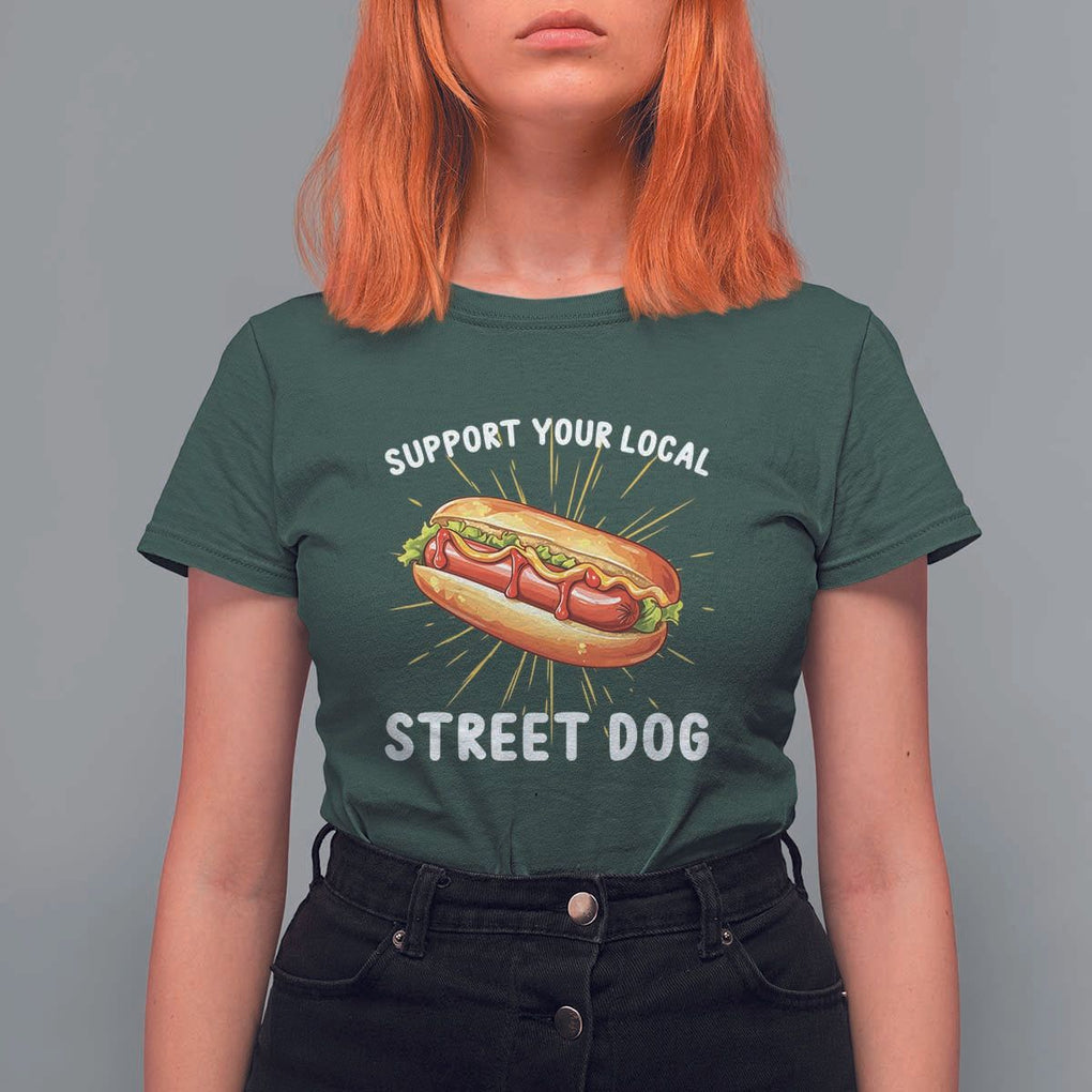 Funny Hotdog T Shirt For Women Support Your Local Street Dog TS11 Dark Forest Green Print Your Wear