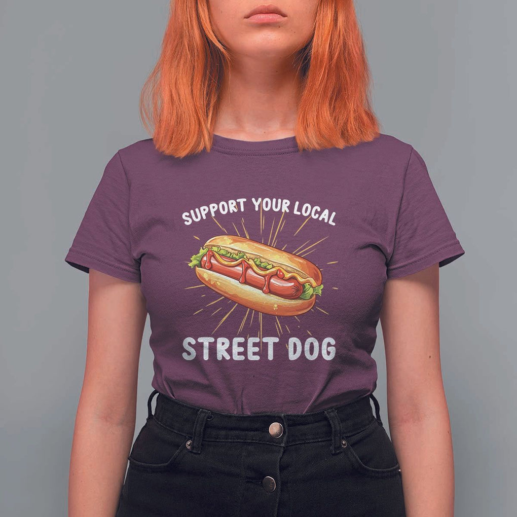 Funny Hotdog T Shirt For Women Support Your Local Street Dog TS11 Maroon Print Your Wear