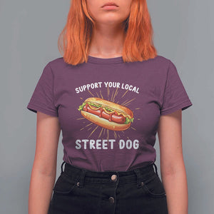 Funny Hotdog T Shirt For Women Support Your Local Street Dog TS11 Maroon Print Your Wear