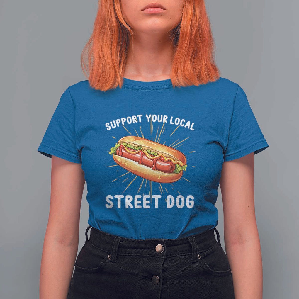 Funny Hotdog T Shirt For Women Support Your Local Street Dog TS11 Royal Blue Print Your Wear