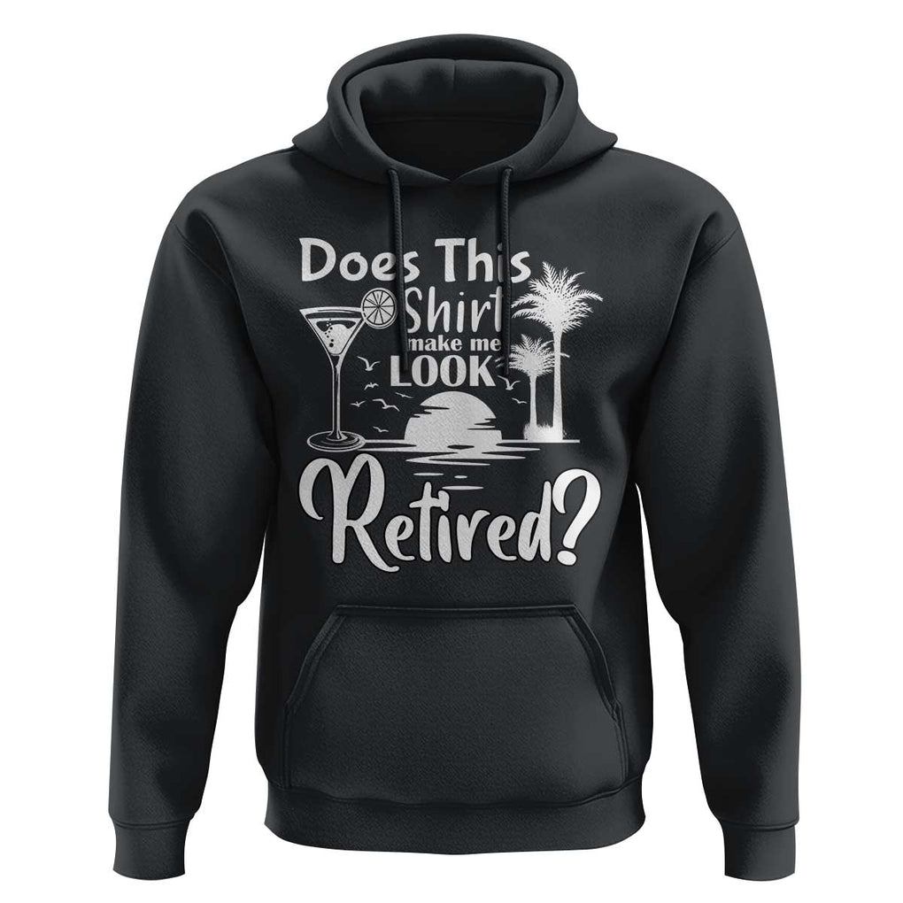 Funny Retirement Hoodie Does This Shirt Make Me Look Retired TS11 Black Print Your Wear